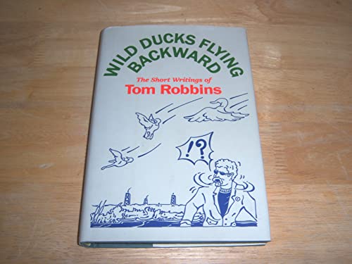 cover image Wild Ducks Flying Backward: The Short Writings of Tom Robbins