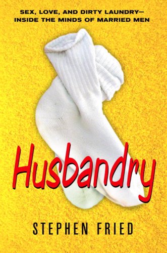 cover image Husbandry: Sex, Love and Dirty Laundry—Inside the Minds of Married Men