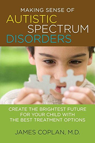 cover image Making Sense of Autistic Spectrum Disorders: Create the Brightest Future for Your Child with the Best Treatment Options