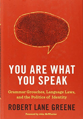 cover image You Are What You Speak: Grammar Grouches, Language Laws, and the Politics of Identity
