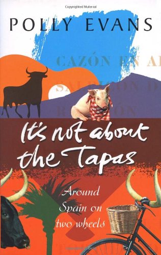 cover image It's Not about the Tapas: Around Spain on Two Wheels