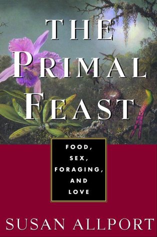 cover image The Primal Feast: Food, Sex, Foraging, and Love