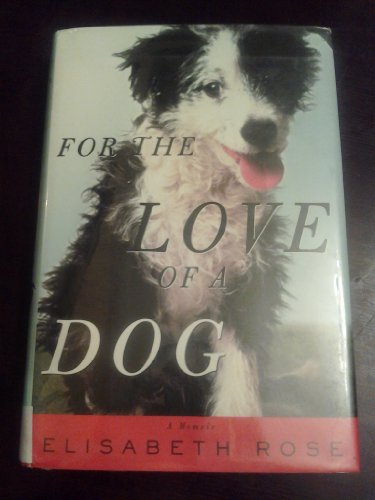 cover image FOR THE LOVE OF A DOG: A Memoir
