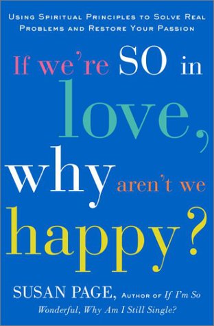 cover image IF WE'RE SO IN LOVE, WHY AREN'T WE HAPPY?: Using Spiritual Principles to Solve Real Problems and Restore Your Passion