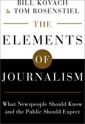 cover image THE ELEMENTS OF JOURNALISM: What Newspeople Should Know and the Public Should Expect