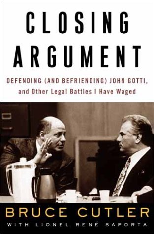 cover image CLOSING ARGUMENT: Defending (and Befriending) John Gotti, and Other Legal Battles I Have Waged