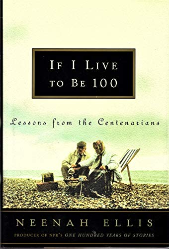 cover image IF I LIVE TO BE 100: Lessons from the Centenarians
