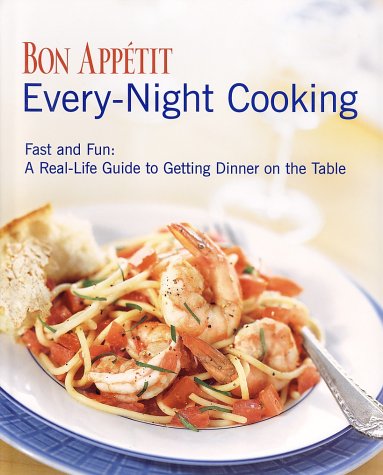 cover image BON APPTIT EVERY-NIGHT COOKING: Fast and Fun—A Real-Life Guide to Getting Dinner on the Table