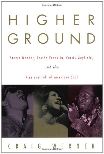 cover image HIGHER GROUND: Stevie Wonder, Aretha Franklin, Curtis Mayfield and the Rise and Fall of American Soul