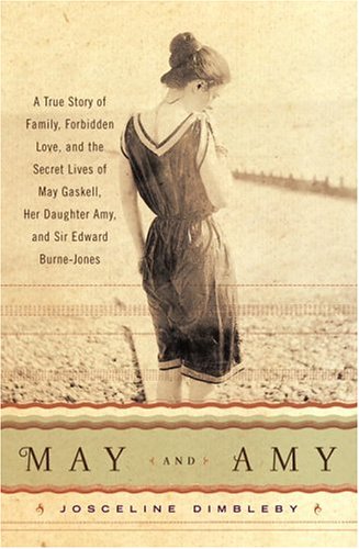 cover image MAY AND AMY: A True Story of Family, Forbidden Love, and the Secret Lives of May Gaskell, Her Daughter Amy, and Sir Edward Burne-Jones