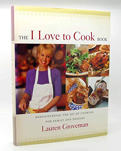 cover image THE I LOVE TO COOK BOOK: Rediscovering the Joy of Cooking for Family and Friends