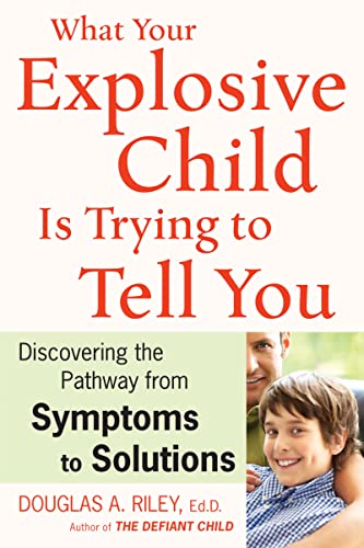 cover image What Your Explosive Child Is Trying to Tell You: Discovering the Pathway from Symptoms to Solutions