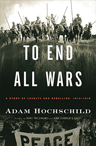 cover image To End All Wars: A Story of Loyalty and Rebellion, 1914–1918 