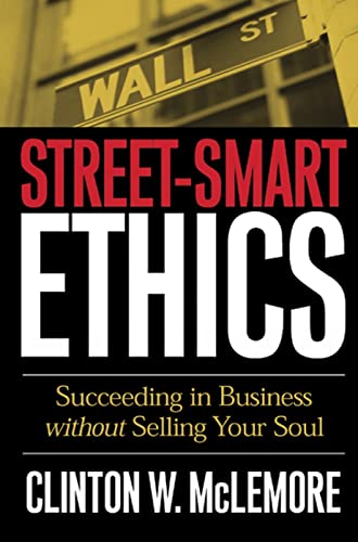 cover image Street-Smart Ethics: Succeeding in Business Without Selling Your Soul