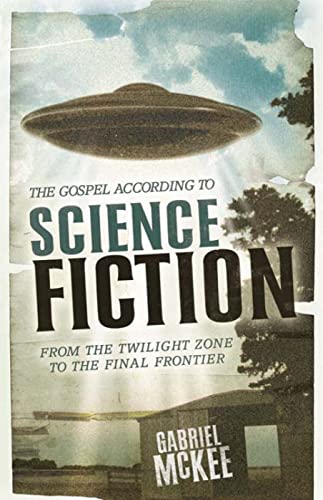 cover image The Gospel According to Science Fiction: From the Twilight Zone to the Final Frontier
