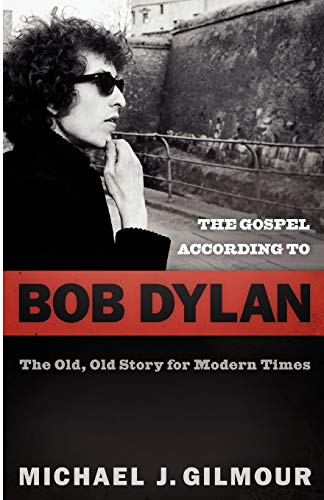 cover image The Gospel According to Bob Dylan: The Old, Old Story for Modern Times