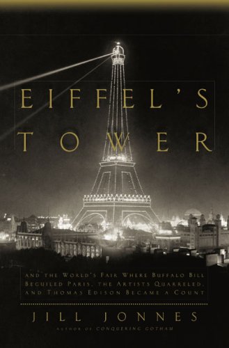 cover image Eiffel's Tower: And the World's Fair Where Buffalo Bill Beguiled Paris, the Artists Quarreled, and Thomas Edison Became a Count
