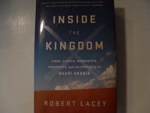 cover image Inside the Kingdom: Kings, Clerics, Modernists, Terrorists, and the Struggle for Saudi Arabia