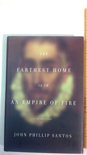 cover image The Farthest Home Is an Empire of Fire: A Tejano Elegy