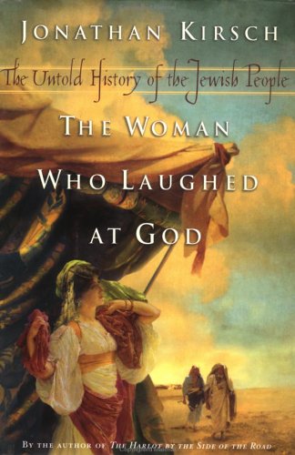 cover image THE WOMAN WHO LAUGHED AT GOD: The Untold History of the Jewish People