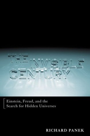 cover image THE INVISIBLE CENTURY: Einstein, Freud, and the Search for the Hidden Universes