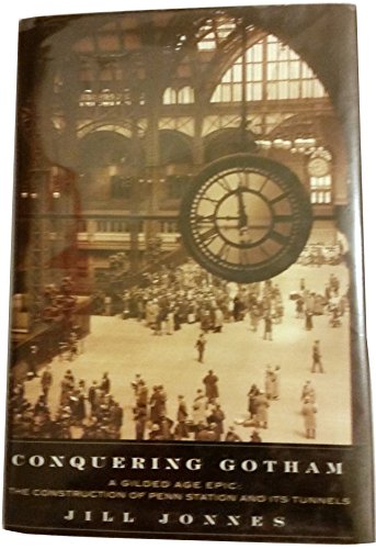 cover image Conquering Gotham: A Gilded Age Epic: The Construction of Penn Station and Its Tunnels