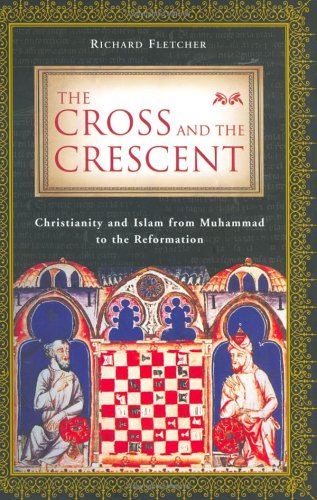 cover image The Cross and the Crescent: Christianity and Islam from Muhammad to the Reformation