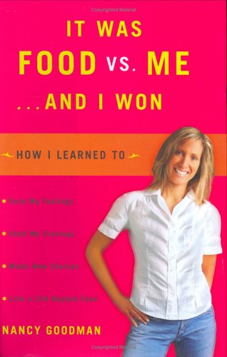cover image IT WAS FOOD VS. ME... AND I WON: How I Learned to Face My Feelings, Feed My Cravings, Make New Choices and Live a Life Beyond Food