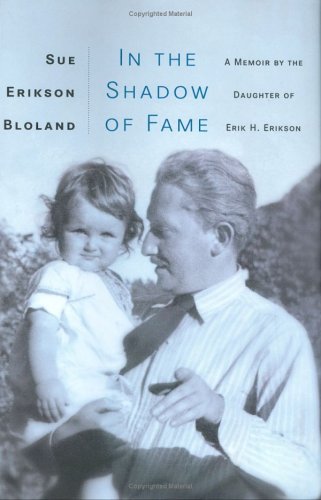 cover image IN THE SHADOW OF FAME: A Memoir by the Daughter of Erik H. Erikson