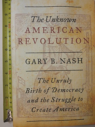 cover image The Unknown American Revolution: The Unruly Birth of Democracy and the Struggle to Create America