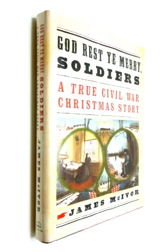 cover image God Rest Ye Merry, Soldiers: A True Civil War Christmas Story