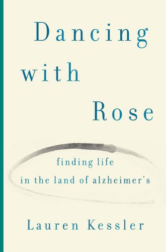 cover image Dancing with Rose: Finding Life in the Land of Alzheimer's