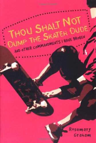 cover image Thou Shalt Not Dump the Skater Dude: And Other Commandments I Have Broken