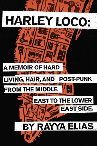 cover image Harley Loco: A Memoir of Hard Living, Hair, and Post-Punk 
from the Middle East to the Lower East Side