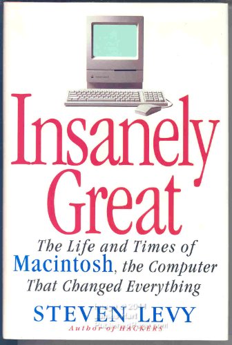 cover image Insanely Great: 2the Life and Times of Macintosh, the Computer That Changed Everything