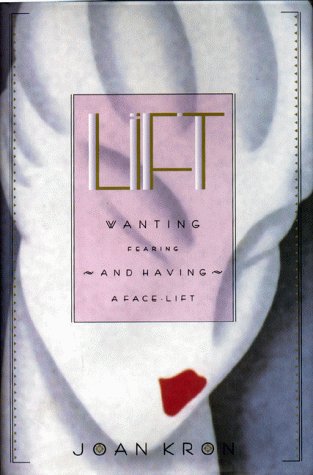 cover image Lift: Wanting, Fearing, and Having a Face-Lift