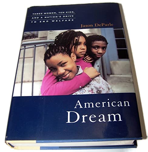 cover image AMERICAN DREAM: Three Women, Ten Kids, and a Nation's Drive to End Welfare