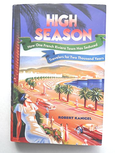 cover image HIGH SEASON: How One French Riviera Town Has Seduced Travelers for Two Thousand Years
