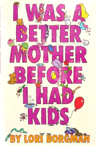 cover image I Was a Better Mother Before I Had Kids