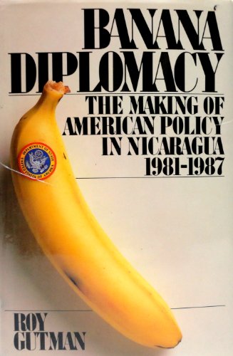 cover image Banana Diplomacy: The Making of American Policy in Nicaragua, 1981-1987