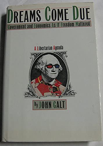 cover image Dreams Come Due: Government and Economics as If Freedom Mattered: A Libertarian Agenda