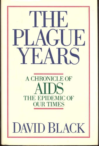 cover image The Plague Years: A Chronicle of AIDS, the Epidemic of Our Times