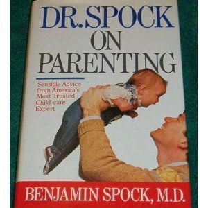 cover image Dr. Spock on Parenting: Sensible Advice from America's Most Trusted Child-Care Expert