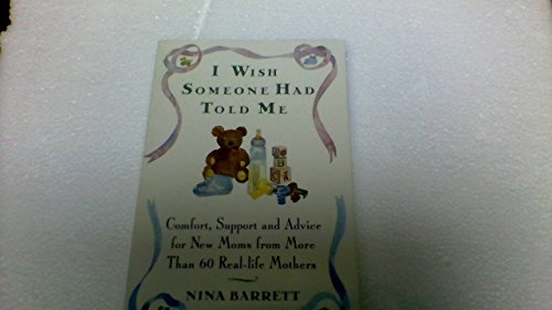 cover image I Wish Someone Had Told Me--: Comfort, Support, and Advice for New Moms from More Than Sixty Real-Life Mothers