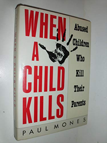 cover image When a Child Kills: Abused Children Who Kill Their Parents