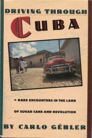 cover image Driving Through Cuba: Rare Encounters in the Land of Sugar Cane and Revolution