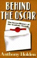 cover image Behind the Oscar: The Secret History of the Academy Awards