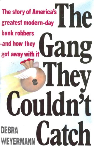 cover image The Gang They Couldn't Catch: The Story of America's Greatest Modern-Day Bank Robbers--And How They Got Away with It