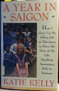 cover image A Year in Saigon: How I Gave Up My Glitzy Job in Television to Have the Time of My Life Teaching Amerasian Kids in Vietnam