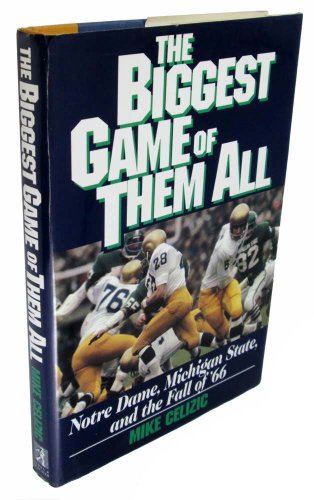 cover image The Biggest Game of Them All: Notre Dame, Michigan State, and the Fall of '66